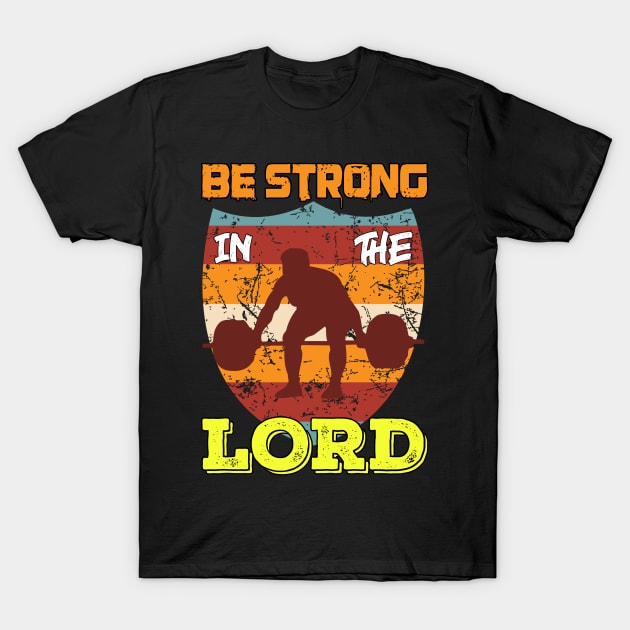 Be Strong in the Lord T-Shirt by Ha'aha'a Designs